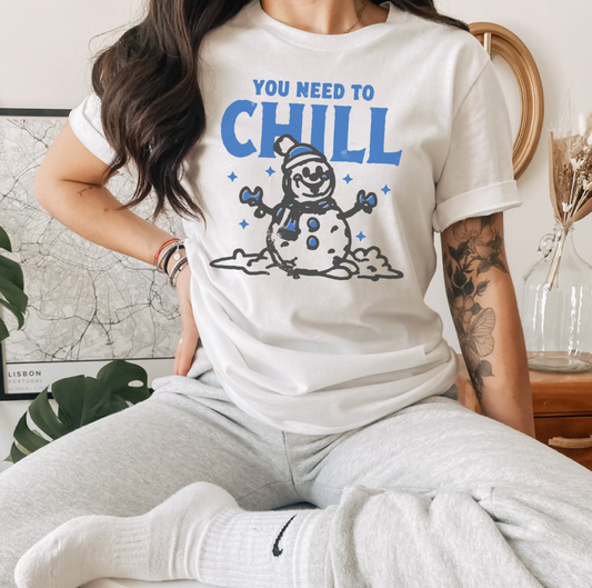 You Need To Chill Tshirt